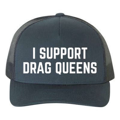 I Support Drag Queens Great Gift Yupoong Adult 5-Panel Trucker Hat