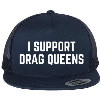 I Support Drag Queens Great Gift Flat Bill Trucker Hat