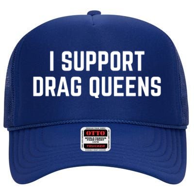 I Support Drag Queens Great Gift High Crown Mesh Back Trucker Hat