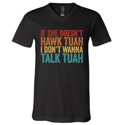 If She DoesnT Hawk Tuah I DonT Wanna Talk To Her Funny V-Neck T-Shirt