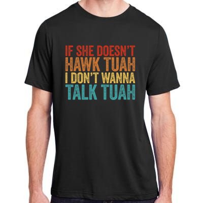 If She DoesnT Hawk Tuah I DonT Wanna Talk To Her Funny Adult ChromaSoft Performance T-Shirt