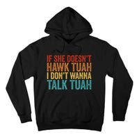 If She DoesnT Hawk Tuah I DonT Wanna Talk To Her Funny Tall Hoodie