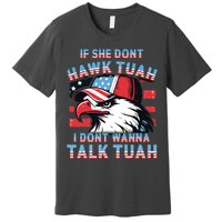 If She Dont Hawk Tush I Wont Tawk Tuah 4th Of July Premium T-Shirt