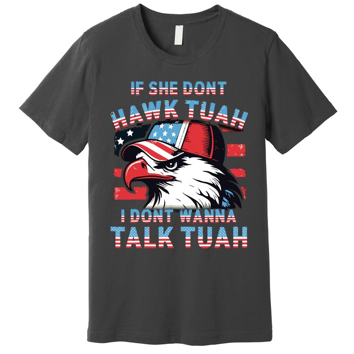 If She Dont Hawk Tush I Wont Tawk Tuah 4th Of July Premium T-Shirt