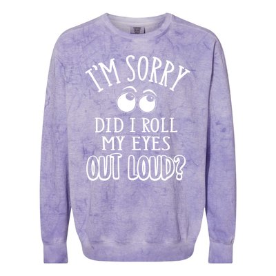 I'm Sorry Did I Roll My Eyes Out Loud, Funny Sarcastic Quotes Colorblast Crewneck Sweatshirt