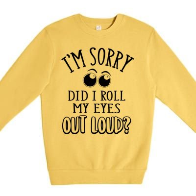 I'm Sorry Did I Roll My Eyes Out Loud, Funny Sarcastic Quotes Premium Crewneck Sweatshirt