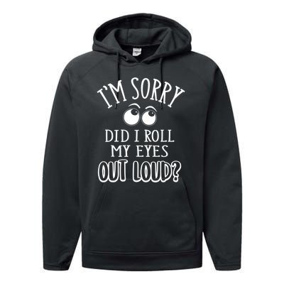 I'm Sorry Did I Roll My Eyes Out Loud, Funny Sarcastic Quotes Performance Fleece Hoodie