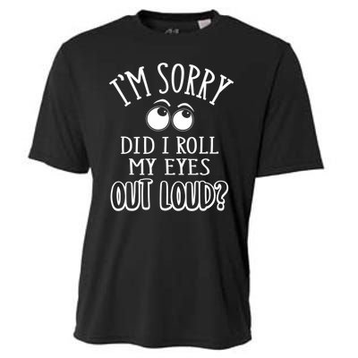 I'm Sorry Did I Roll My Eyes Out Loud, Funny Sarcastic Quotes Cooling Performance Crew T-Shirt