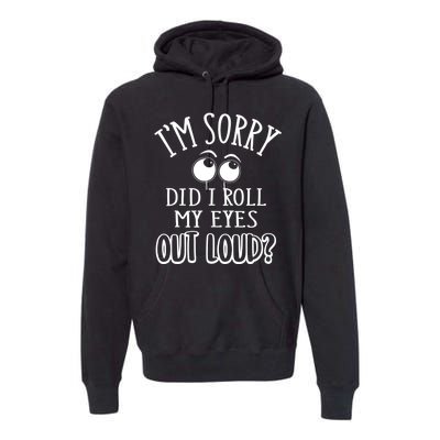 I'm Sorry Did I Roll My Eyes Out Loud, Funny Sarcastic Quotes Premium Hoodie