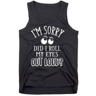 I'm Sorry Did I Roll My Eyes Out Loud, Funny Sarcastic Quotes Tank Top