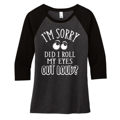 I'm Sorry Did I Roll My Eyes Out Loud, Funny Sarcastic Quotes Women's Tri-Blend 3/4-Sleeve Raglan Shirt