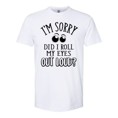 I'm Sorry Did I Roll My Eyes Out Loud, Funny Sarcastic Quotes Softstyle CVC T-Shirt