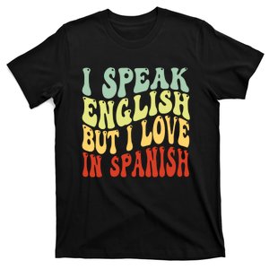 I Speak English But I Love In Spanish T-Shirt