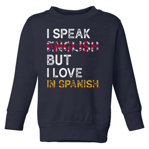 I Speak English But I Love In Spanish Toddler Sweatshirt