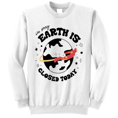 I'm Sorry Earth Is Closed Today Hero Lover I Love You 3000 Sweatshirt