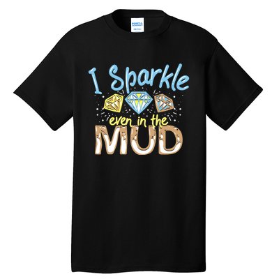 I Sparkle Even In Mud Run Team Princess Funny Mudding Gift Tall T-Shirt