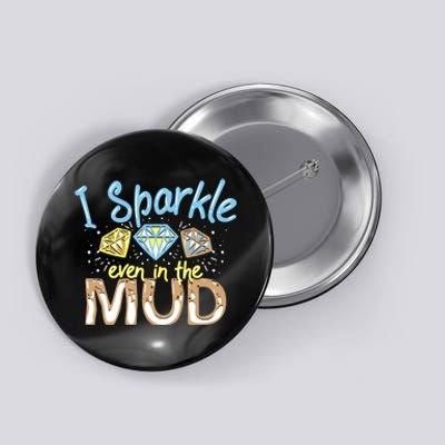 I Sparkle Even In Mud Run Team Princess Funny Mudding Gift Button