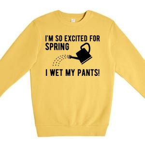 Im So Excited For Spring I Wet My Pants Funny Premium Crewneck Sweatshirt