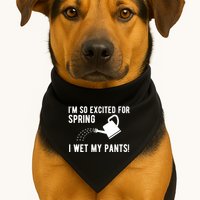 Im So Excited For Spring I Wet My Pants Funny USA-Made Doggie Bandana