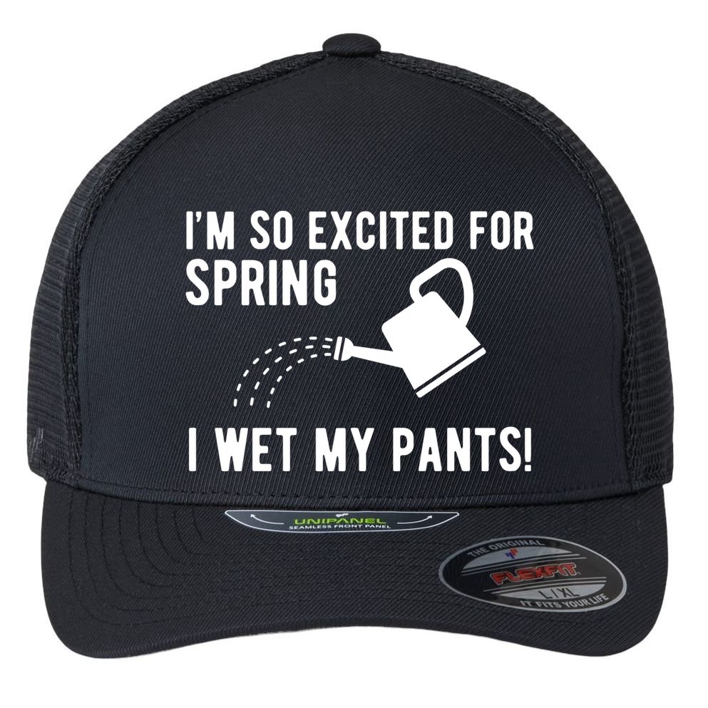 Im So Excited For Spring I Wet My Pants Funny Flexfit Unipanel Trucker Cap