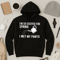 Im So Excited For Spring I Wet My Pants Funny Hoodie