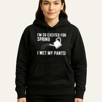 Im So Excited For Spring I Wet My Pants Funny Hoodie