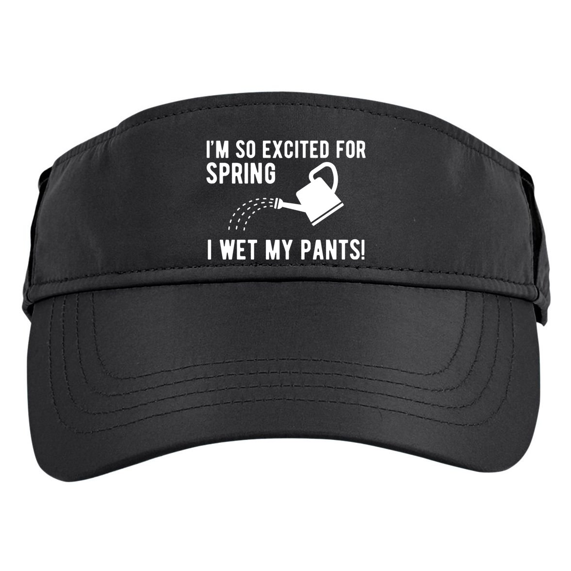 Im So Excited For Spring I Wet My Pants Funny Adult Drive Performance Visor