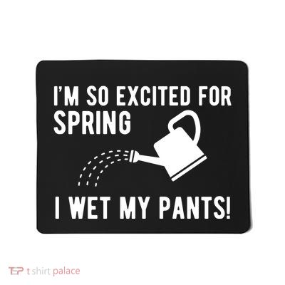 Im So Excited For Spring I Wet My Pants Funny Mousepad