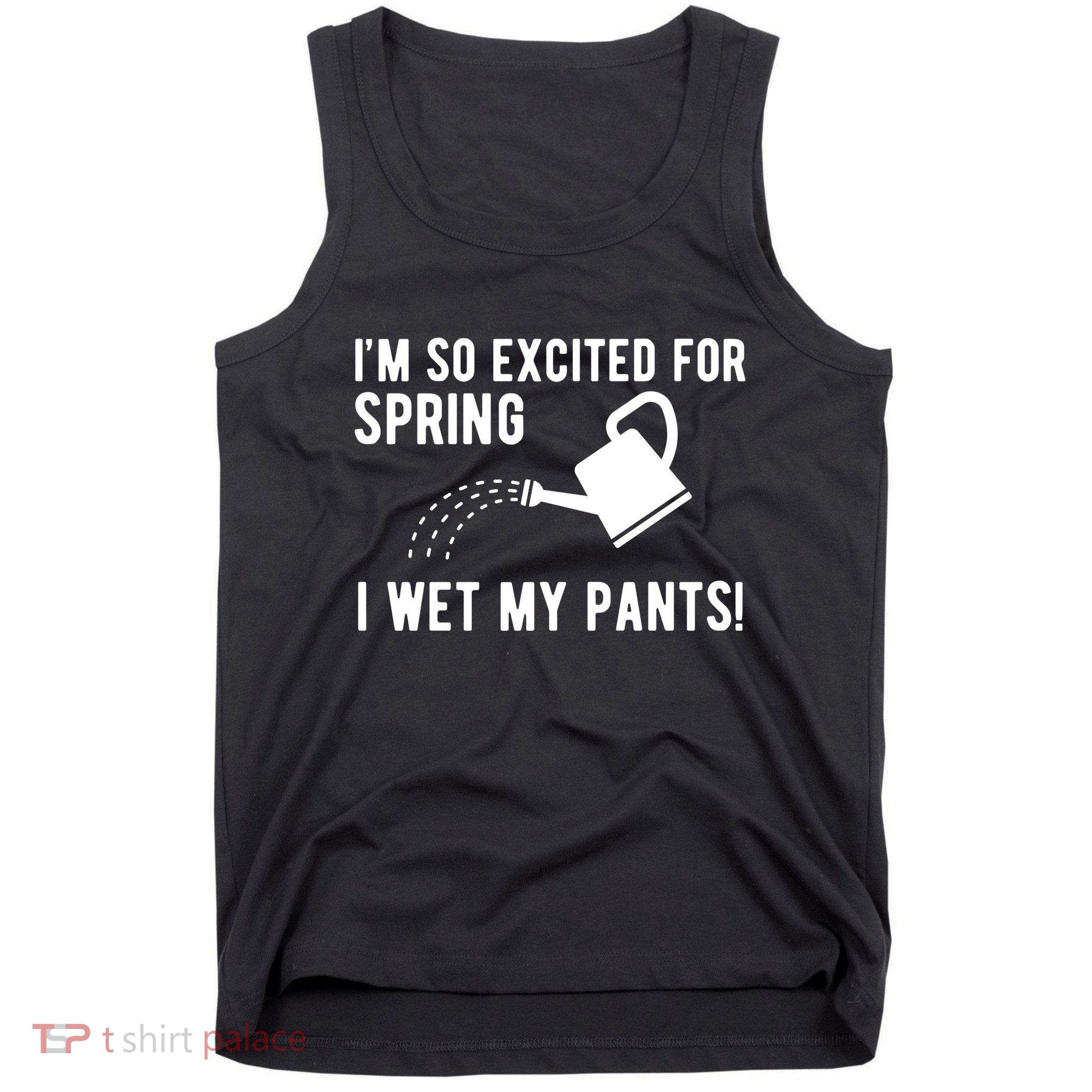 Im So Excited For Spring I Wet My Pants Funny Tank Top