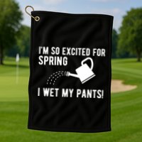 Im So Excited For Spring I Wet My Pants Funny Golf Towel