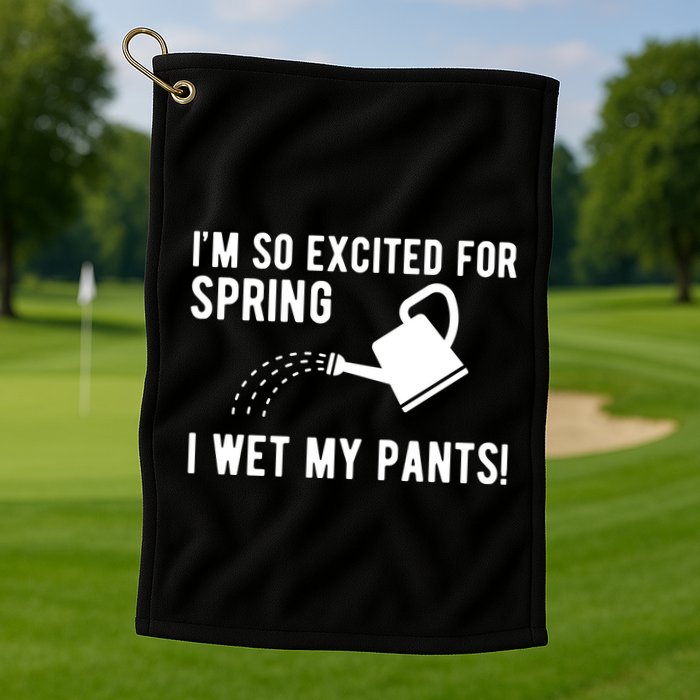 Im So Excited For Spring I Wet My Pants Funny Golf Towel
