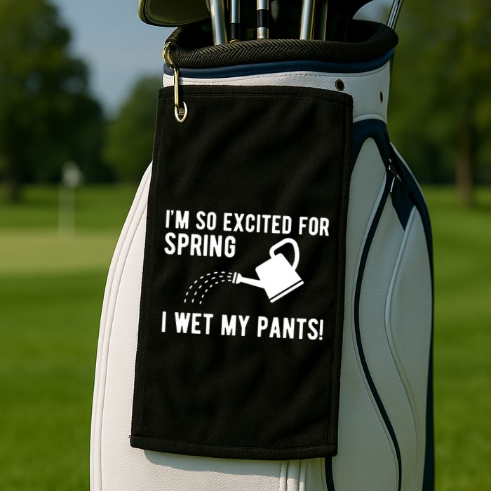 Im So Excited For Spring I Wet My Pants Funny Golf Towel