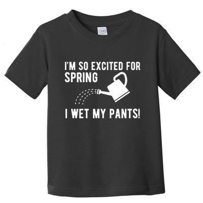 Im So Excited For Spring I Wet My Pants Funny Toddler T-Shirt