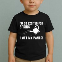 Im So Excited For Spring I Wet My Pants Funny Toddler T-Shirt