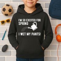 Im So Excited For Spring I Wet My Pants Funny Kids Hoodie