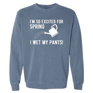 Im So Excited For Spring I Wet My Pants Funny Garment-Dyed Sweatshirt