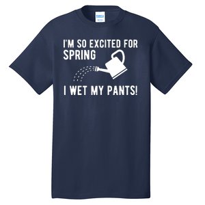 Im So Excited For Spring I Wet My Pants Funny Tall T-Shirt