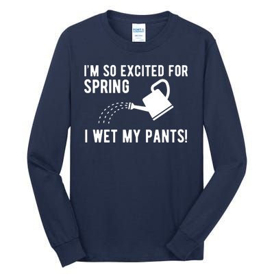 Im So Excited For Spring I Wet My Pants Funny Tall Long Sleeve T-Shirt