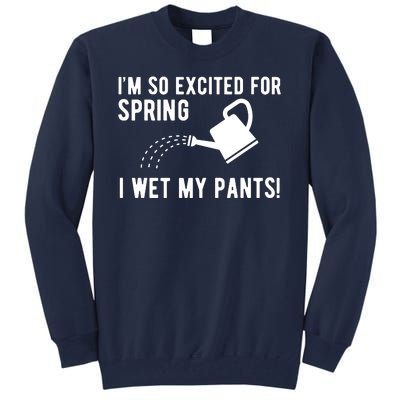 Im So Excited For Spring I Wet My Pants Funny Tall Sweatshirt