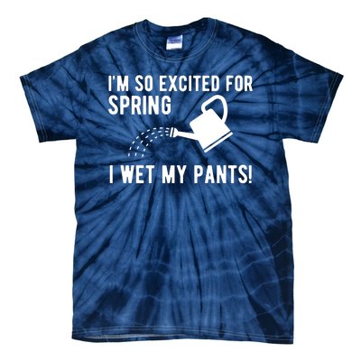 Im So Excited For Spring I Wet My Pants Funny Tie-Dye T-Shirt