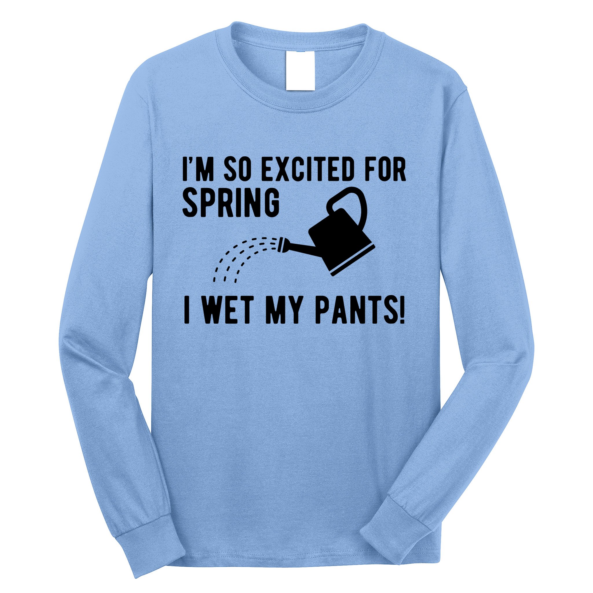 Im So Excited For Spring I Wet My Pants Funny Long Sleeve Shirt