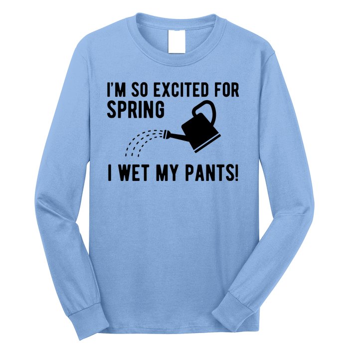 Im So Excited For Spring I Wet My Pants Funny Long Sleeve Shirt