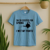 Im So Excited For Spring I Wet My Pants Funny T-Shirt