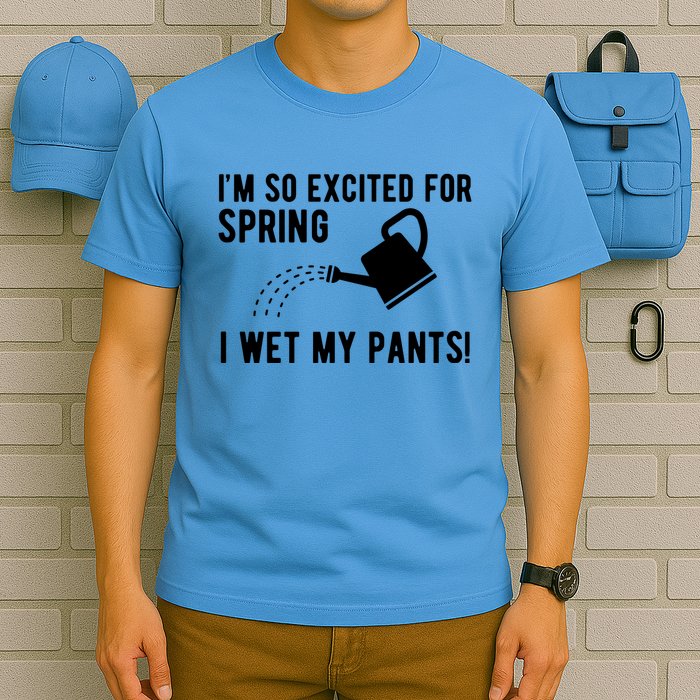 Im So Excited For Spring I Wet My Pants Funny T-Shirt