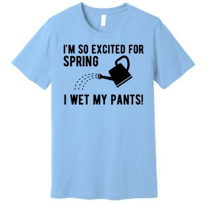 Im So Excited For Spring I Wet My Pants Funny Premium T-Shirt