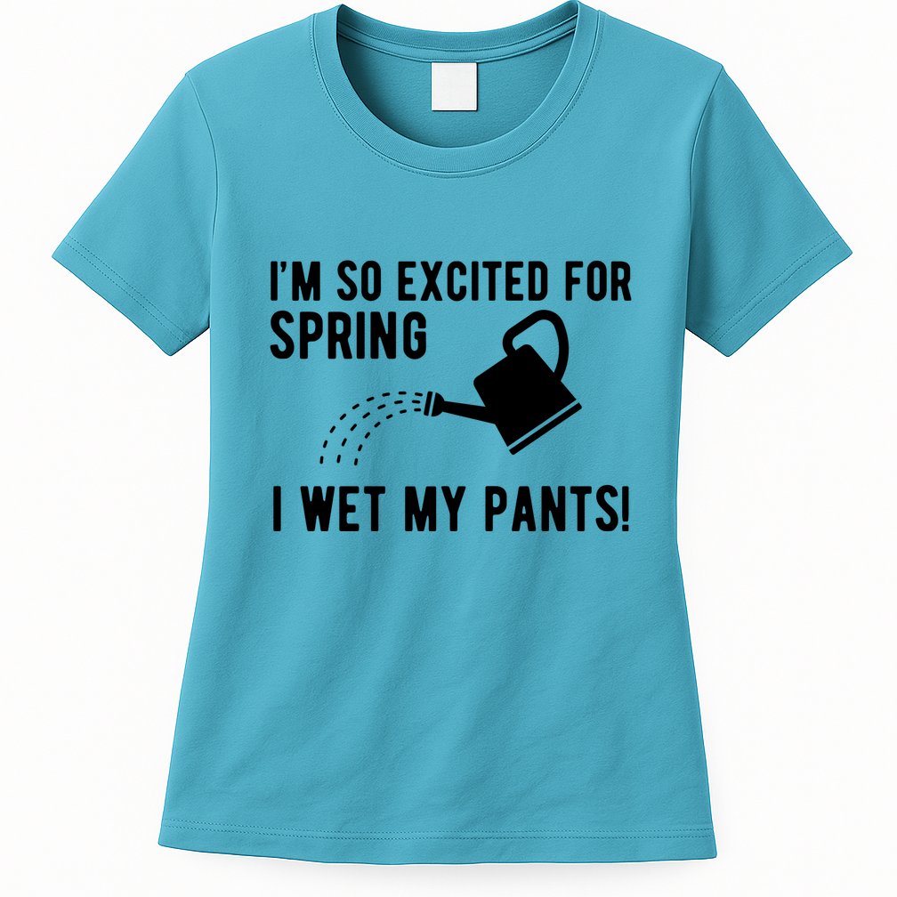 Im So Excited For Spring I Wet My Pants Funny Womens T-Shirt