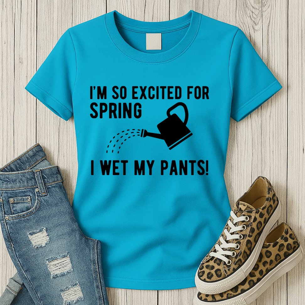 Im So Excited For Spring I Wet My Pants Funny Womens T-Shirt