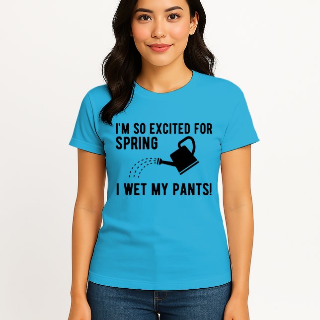 Im So Excited For Spring I Wet My Pants Funny Womens T-Shirt