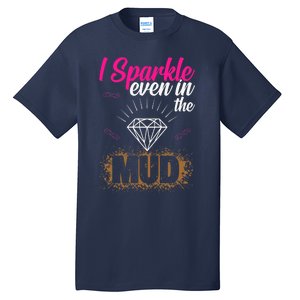 I Sparkle Even In Mud Team Girls Mud Run Funny ATV Quad Tall T-Shirt