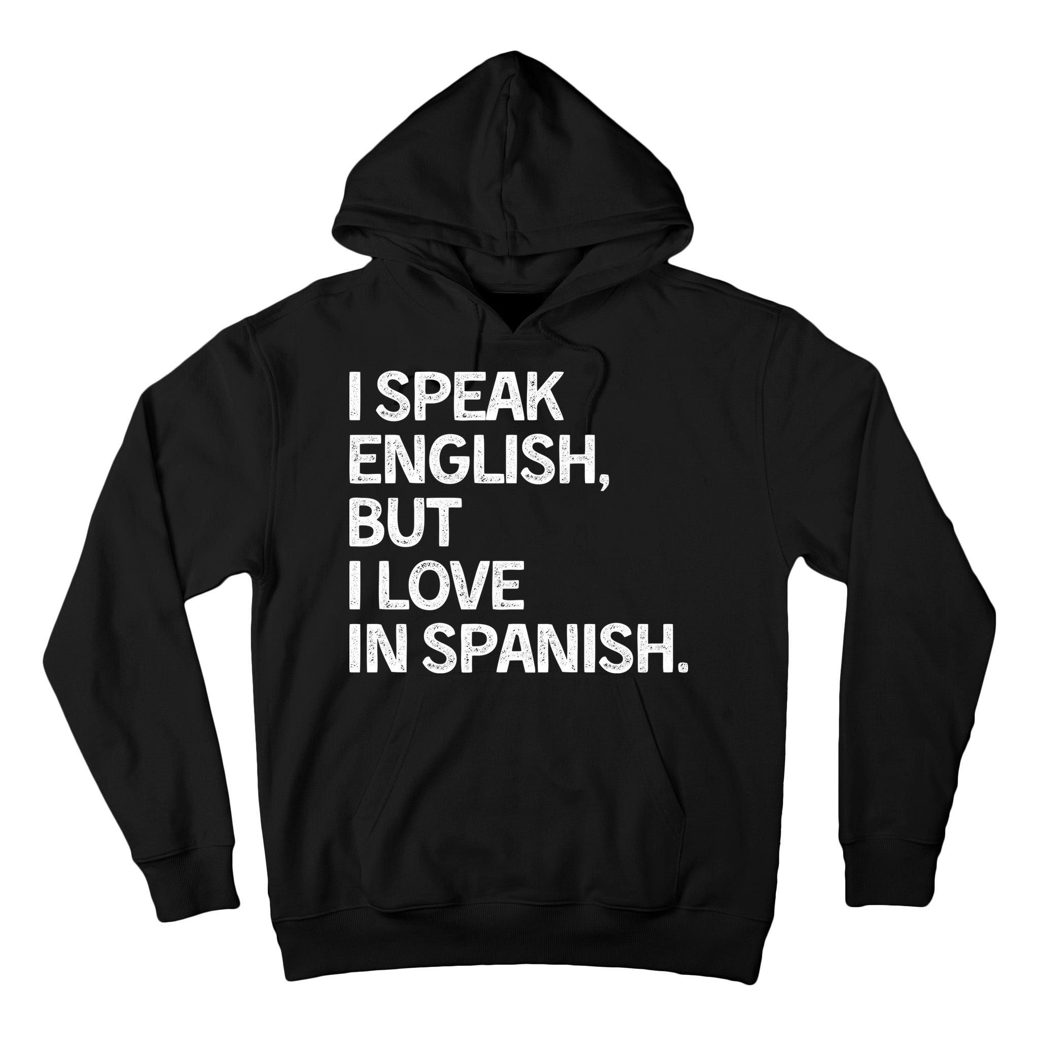 I Speak English But I Love In Spanish Tall Hoodie